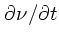 $\partial \nu
/\partial t$