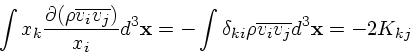 \begin{displaymath}
\int x_k {\partial (\rho \overline{v_iv_j}) \over x_i}d^3{\b...
... \int \delta_{ki} \rho \overline{v_iv_j} d^3{\bf x}= -2 K_{kj}
\end{displaymath}