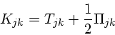 \begin{displaymath}
K_{jk} = T_{jk} + {1 \over 2} \Pi_{jk}
\end{displaymath}