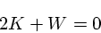 \begin{displaymath}
2K + W = 0
\end{displaymath}