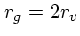 $r_g = 2 r_v$