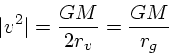 \begin{displaymath}
\vert v^2\vert = {GM \over 2r_v} = {GM \over r_g}
\end{displaymath}