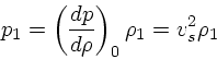 \begin{displaymath}
p_1 = \left({dp \over d\rho}\right)_0 \rho_1 = v_s^2 \rho_1
\end{displaymath}