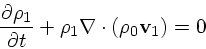 \begin{displaymath}
{\partial \rho_1 \over \partial t} + \rho_1 \nabla\cdot(\rho_0 {\bf v}_1) = 0
\end{displaymath}