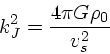 \begin{displaymath}
k_J^2 = {4\pi G \rho_0 \over v_s^2}
\end{displaymath}