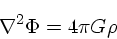 \begin{displaymath}
\nabla^2 \Phi = 4\pi G \rho
\end{displaymath}