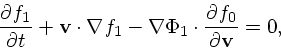 \begin{displaymath}
{\partial f_1 \over \partial t} + {\bf v}\cdot \nabla f_1
- \nabla \Phi_1 \cdot {\partial f_0 \over \partial {\bf v}}
= 0,
\end{displaymath}