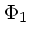 $\displaystyle \Phi_1$