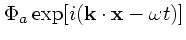 $\displaystyle \Phi_a \exp[i({\bf k}\cdot {\bf x}- \omega t)]$