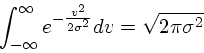 \begin{displaymath}
\int_{-\infty}^{\infty}e^{-{v^2 \over 2 \sigma^2}}dv = \sqrt{2\pi
\sigma^2}
\end{displaymath}