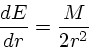 \begin{displaymath}
{dE \over dr} = {M \over 2r^2}
\end{displaymath}