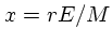 $x= rE/M$