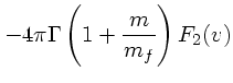 $\displaystyle -4 \pi \Gamma\left( 1 + {m \over m_f}\right)F_2(v)$