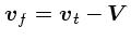 $\mbox{\boldmath$v$}_f = \mbox{\boldmath$v$}_t - \mbox{\boldmath$V$}$