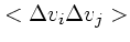 $\displaystyle <\Delta v_i \Delta v_j>$