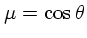 $\mu = \cos \theta$