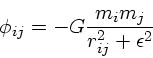 \begin{displaymath}
\phi_{ij} = -G{ m_i m_j \over {r_{ij}^2 + \epsilon^2}}
\end{displaymath}