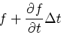 \begin{displaymath}
f + {\partial f \over \partial t} \Delta t
\end{displaymath}