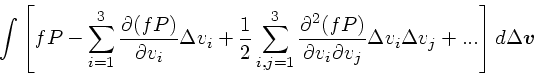 \begin{displaymath}
\int\left[ fP - \sum_{i=1}^3 {\partial (fP)\over \partial v_...
... \Delta v_i\Delta v_j +
...\right]d\Delta \mbox{\boldmath$v$}
\end{displaymath}