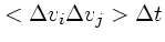 $\displaystyle <\Delta v_i\Delta v_j> \Delta t$