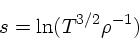 \begin{displaymath}
s = \ln(T^{3/2}\rho^{-1})
\end{displaymath}