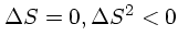 $\Delta S=0, \Delta S^2<0 $