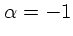 $\alpha=-1$