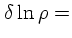 $\displaystyle \delta \ln \rho =$