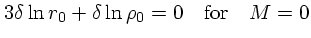 $\textstyle 3\delta \ln r_0 + \delta \ln \rho_0 =0\quad {\rm for}\quad M=0$