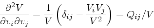 \begin{displaymath}
{\partial^2 V \over \partial v_i \partial v_j }
= {1 \over V}\left(\delta_{ij} - {V_i V_j \over V^2}\right)
= Q_{ij} / V
\end{displaymath}