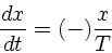 \begin{displaymath}
{dx \over dt} = (-) {x \over T}
\end{displaymath}