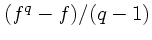 $(f^q-f)/(q-1)$