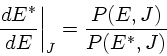 \begin{displaymath}
\left.\frac{dE^*}{dE}\right\vert _J = \frac{P(E,J)}{P(E^*,J)}
\end{displaymath}