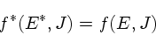 \begin{displaymath}
f^*(E^*,J)=f(E,J)
\end{displaymath}