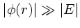 $\vert\phi(r)\vert \gg \vert E\vert$