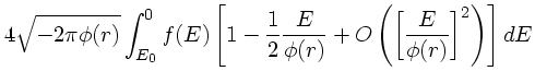 $\displaystyle 4 \sqrt{-2\pi \phi(r)}
\int^{0}_{ E_{\rm0}} f( E) \left[%%
1-\fra...
...}{\phi(r)}+O\left({\left[\frac{{
E}}{\phi(r)}\right]}^{2} \right) \right] d{ E}$