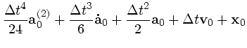 $\textstyle \displaystyle{\Delta t^4 \over 24}{\bf a}^{(2)}_0 + {\Delta t^3 \ove...
...{\bf\dot{a}}_0 +
{\Delta t^2 \over 2}{\bf a}_0 +
\Delta t {\bf v}_0 + {\bf x}_0$