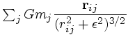 $\textstyle \sum_j Gm_j\displaystyle{{\bf r}_{ij} \over (r_{ij}^2+\epsilon^2)^{3/2}}$